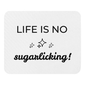 Mauspad “Life is no sugarlicking”